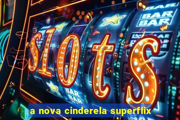 a nova cinderela superflix